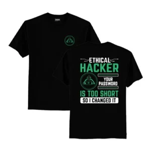কালো কটন টি-শার্ট যার সামনে ছোট হ্যাকার লোগো ও পেছনে লেখা “Ethical Hacker — Your Password Is Too Short So I Changed It”